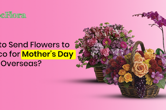 How to Send Flowers to Mexico for Mother's Day from Overseas?